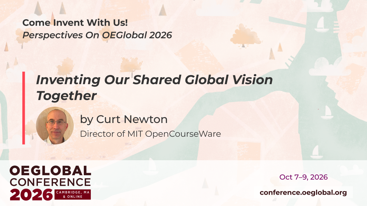 Text and portrait image of Curt Newton against an illustrated map of Cambridge. Text reads "Inventing Our Shared Global Vision Together by Curt Newton, Director of MIT OpenCourseWare. Design by Mario Badilla at OEGlobal.